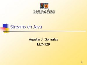 Streams en Java Agustn J Gonzlez ELO329 1