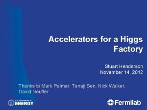 Accelerators for a Higgs Factory Stuart Henderson November