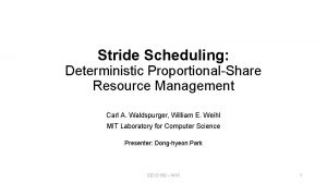 Stride Scheduling Deterministic ProportionalShare Resource Management Carl A