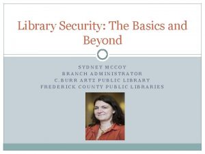 Library Security The Basics and Beyond SYDNEY MCCOY