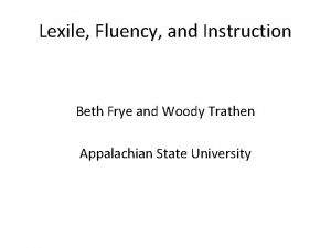 Lexile Fluency and Instruction Beth Frye and Woody