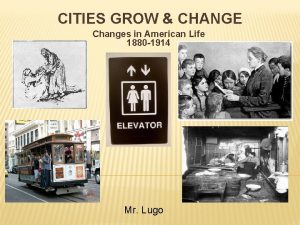 CITIES GROW CHANGE Changes in American Life 1880