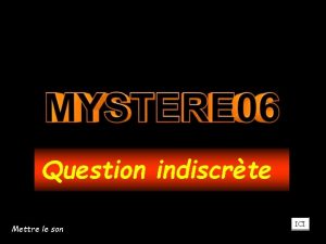 Question indiscrte Mettre le son ICI ATTENTION ne