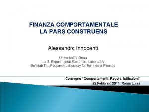 FINANZA COMPORTAMENTALE LA PARS CONSTRUENS Alessandro Innocenti Universit