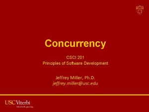 Concurrency CSCI 201 Principles of Software Development Jeffrey