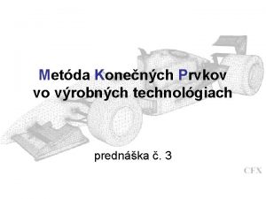 Metda Konench Prvkov vo vrobnch technolgiach prednka 3