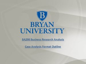 BA 298 Business Research Analysis Case Analysis Format