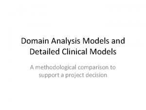 Domain Analysis Models and Detailed Clinical Models A