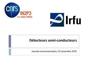 Dtecteurs semiconducteurs Journe instrumentation 23 novembre 2015 Fonctionnement