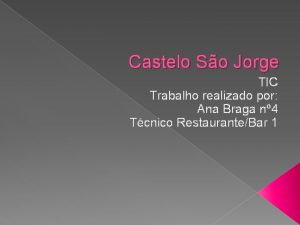 Castelo So Jorge TIC Trabalho realizado por Ana