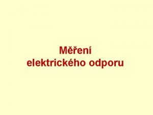 Men elektrickho odporu Elektrick odpor vlastnost prosted kterm