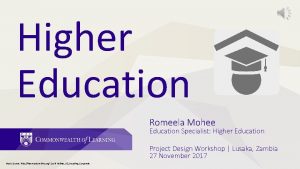 Higher Education Romeela Mohee Education Specialist Higher Education