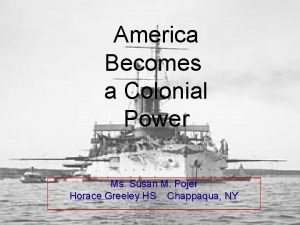 America Becomes a Colonial Power Ms Susan M