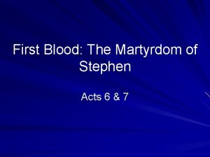 First Blood The Martyrdom of Stephen Acts 6