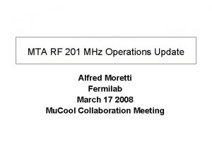 MTA RF 201 MHz Operations Update Alfred Moretti