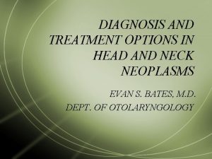 DIAGNOSIS AND TREATMENT OPTIONS IN HEAD AND NECK