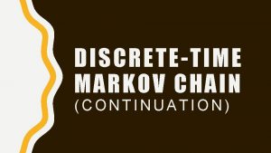 DISCRETETIME MARKOV CHAIN CONTINUATION THE GAMBLERS RUIN PROBLEM