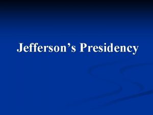 Jeffersons Presidency n Election of 1800 was bitterly