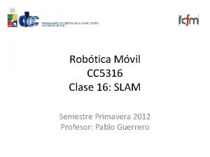 Robtica Mvil CC 5316 Clase 16 SLAM Semestre