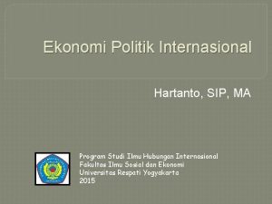 Ekonomi Politik Internasional Hartanto SIP MA Program Studi