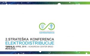 2 STRATEKA KONFERENCA ELEKTRODISTRIBUCIJE TOREK 5 APRIL 2016