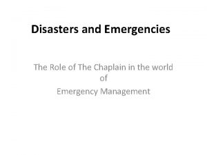 Disasters and Emergencies The Role of The Chaplain