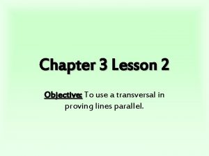 Chapter 3 Lesson 2 Objective To use a