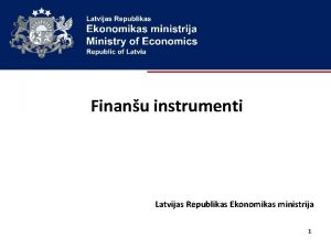 Finanu instrumenti Latvijas Republikas Ekonomikas ministrija 1 Saturs