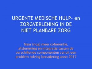 URGENTE MEDISCHE HULP en ZORGVERLENING IN DE NIET