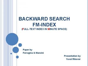 BACKWARD SEARCH FMINDEX FULLTEXT INDEX IN MINUTE SPACE