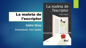 La maleta de lescriptor Isidre Grau Presentaci Aina