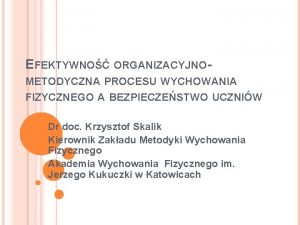 EFEKTYWNO ORGANIZACYJNOMETODYCZNA PROCESU WYCHOWANIA FIZYCZNEGO A BEZPIECZESTWO UCZNIW