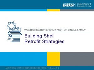 WEATHERIZATION ENERGY AUDITOR SINGLE FAMILY Building Shell Retrofit