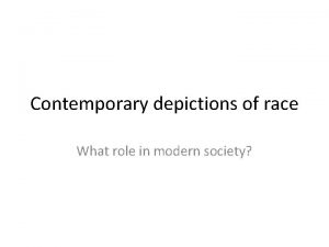 Contemporary depictions of race What role in modern