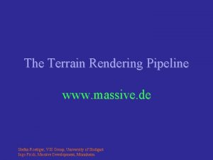 The Terrain Rendering Pipeline www massive de Stefan