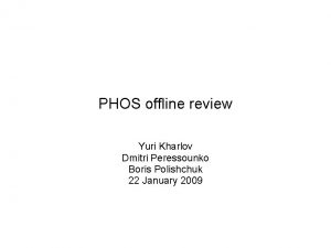 PHOS offline review Yuri Kharlov Dmitri Peressounko Boris
