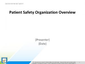 CENTER FOR PATIENT SAFETY Patient Safety Organization Overview