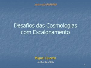 astroph0605488 Desafios das Cosmologias com Escalonamento Miguel Quartin