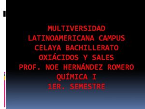 MULTIVERSIDAD LATINOAMERICANA CAMPUS CELAYA BACHILLERATO OXICIDOS Y SALES