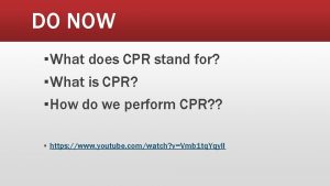 DO NOW What does CPR stand for What