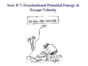 Sect 8 7 Gravitational Potential Energy Escape Velocity