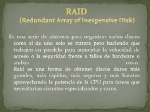 RAID Redundant Array of Inexpensive Disk Es una