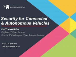Security for Connected Autonomous Vehicles Prof Prashant Pillai