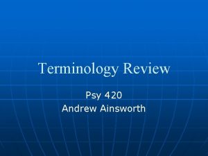 Terminology Review Psy 420 Andrew Ainsworth Concept review