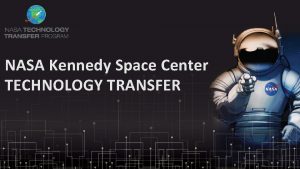 NASA Kennedy Space Center TECHNOLOGY TRANSFER NASA Technology
