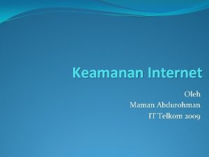 Keamanan Internet Oleh Maman Abdurohman IT Telkom 2009