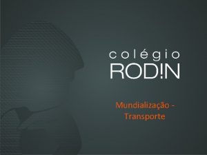 Mundializao Transporte A MUNDIALIZAO DAS ECONOMIAS SISTEMAS DE