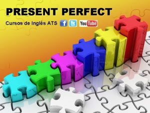 PRESENT PERFECT Cursos de Ingls ATS PART 1