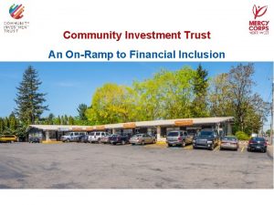 Community Investment Trust An OnRamp to Financial Inclusion