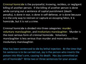 Criminal homicide is the purposeful knowing reckless or